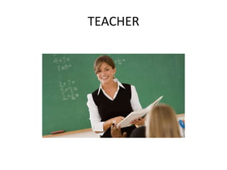 TEACHER
 