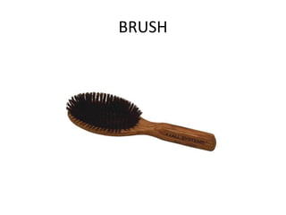 BRUSH
 