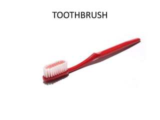 TOOTHBRUSH
 
