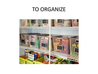 TO ORGANIZE
 