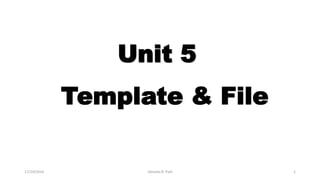 Unit 5
Template & File
17/10/2016 Jitendra R. Patil 1