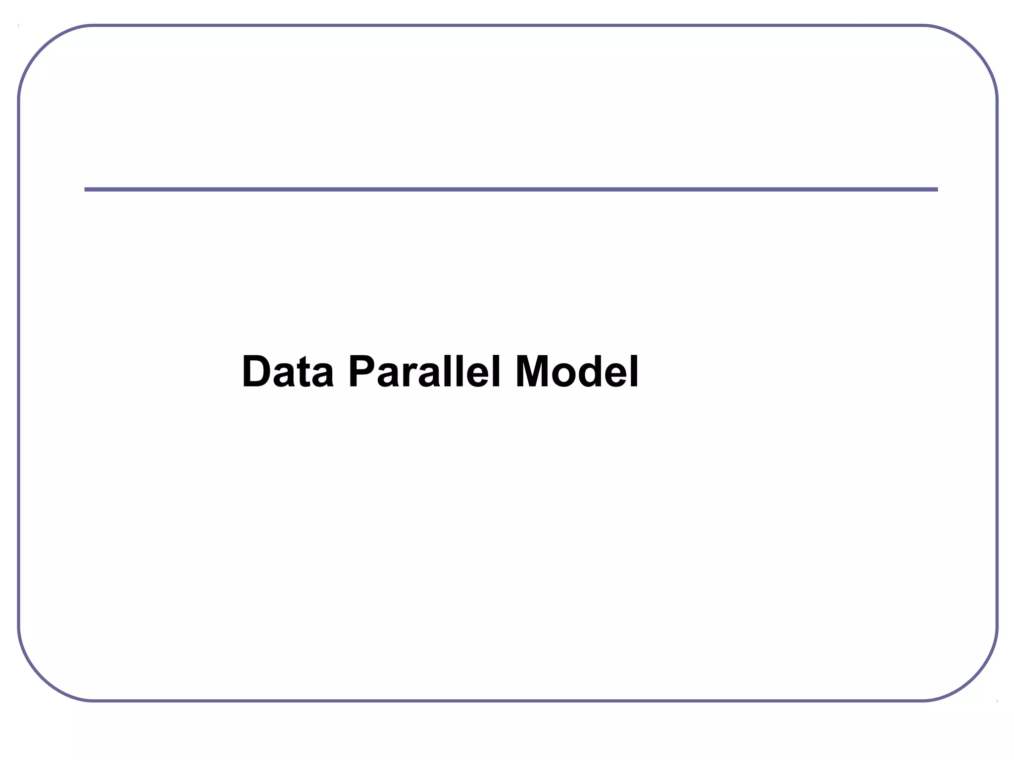 Data Parallel Model
 