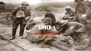 UNIT 5
THE FIRST WORLD WAR
1914-1918
 