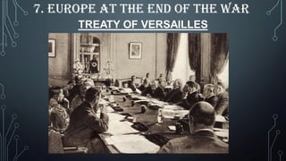 TREATY OF VERSAILLES
7. EUROPE AT THE END OF THE WAR
 