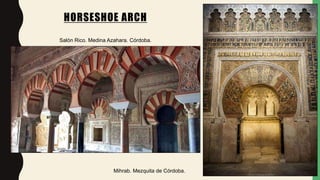 HORSESHOE ARCH
Salón Rico. Medina Azahara. Córdoba.
Mihrab. Mezquita de Córdoba.
 