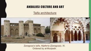 ANDALUSI CULTURE AND ART
Taifa architecture
Zaragoza’s taifa. Aljafería (Zaragoza). XI.
Ordered by al-Muqtadir.
 