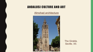 ANDALUSI CULTURE AND ART
Almohad architecture
The Giralda.
Seville. XII.
 