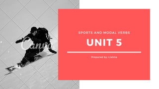 SPORTS AND MODAL VERBS
UNIT 5
Prepared by: Llalma
 