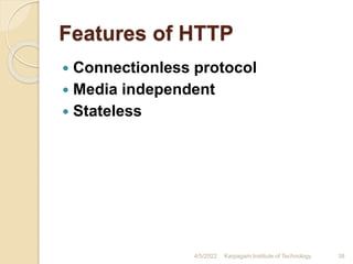 Features of HTTP
 Connectionless protocol
 Media independent
 Stateless
4/5/2022 Karpagam Institute of Technology 38
 