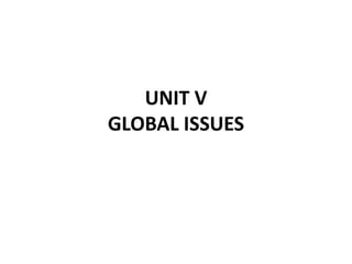 UNIT V
GLOBAL ISSUES
 