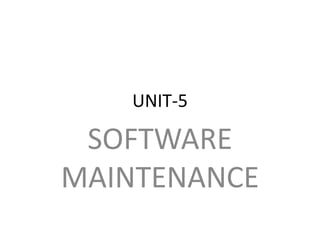 UNIT-5
SOFTWARE
MAINTENANCE
 