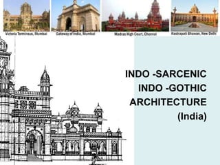 INDO -SARCENIC
INDO -GOTHIC
ARCHITECTURE
(India)
 