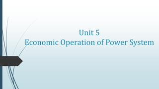 Unit 5
Economic Operation of Power System
 