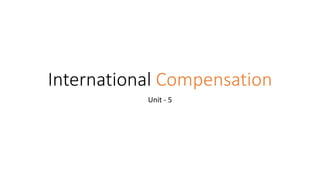 International Compensation
Unit - 5
 