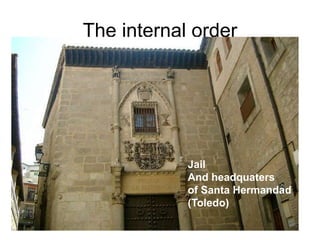 The internal order
Jail
And headquaters
of Santa Hermandad
(Toledo)
 