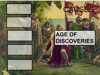 CAUSES
AGE OF
DISCOVERIES
 