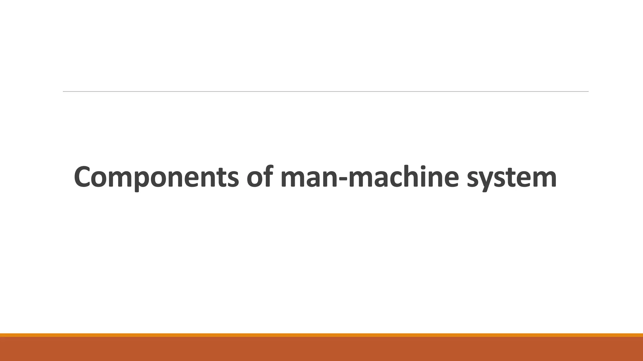 Components of man-machine system
 