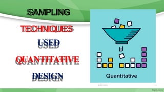 6/11/2020 11
SAMPLING
TECHNIQUES
USED
QUANTITATIVE
DESIGN
 