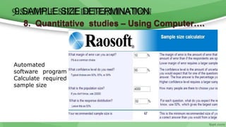 6/11/2020 45
9.SAMPLE SIZE DETERMINATION
8. Quantitative studies – Using Computer….
Automated
software program
Calculate required
sample size
 