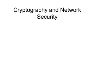 Cryptography and Network
Security
 