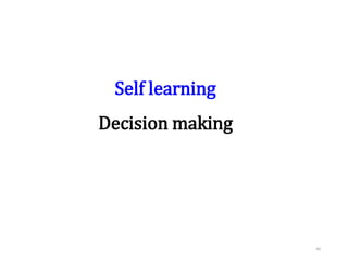 Self learning
Decision making
40
 