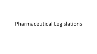 Pharmaceutical Legislations
 