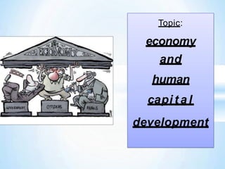 Topic:
economy
and
human
capi t a l
development
 