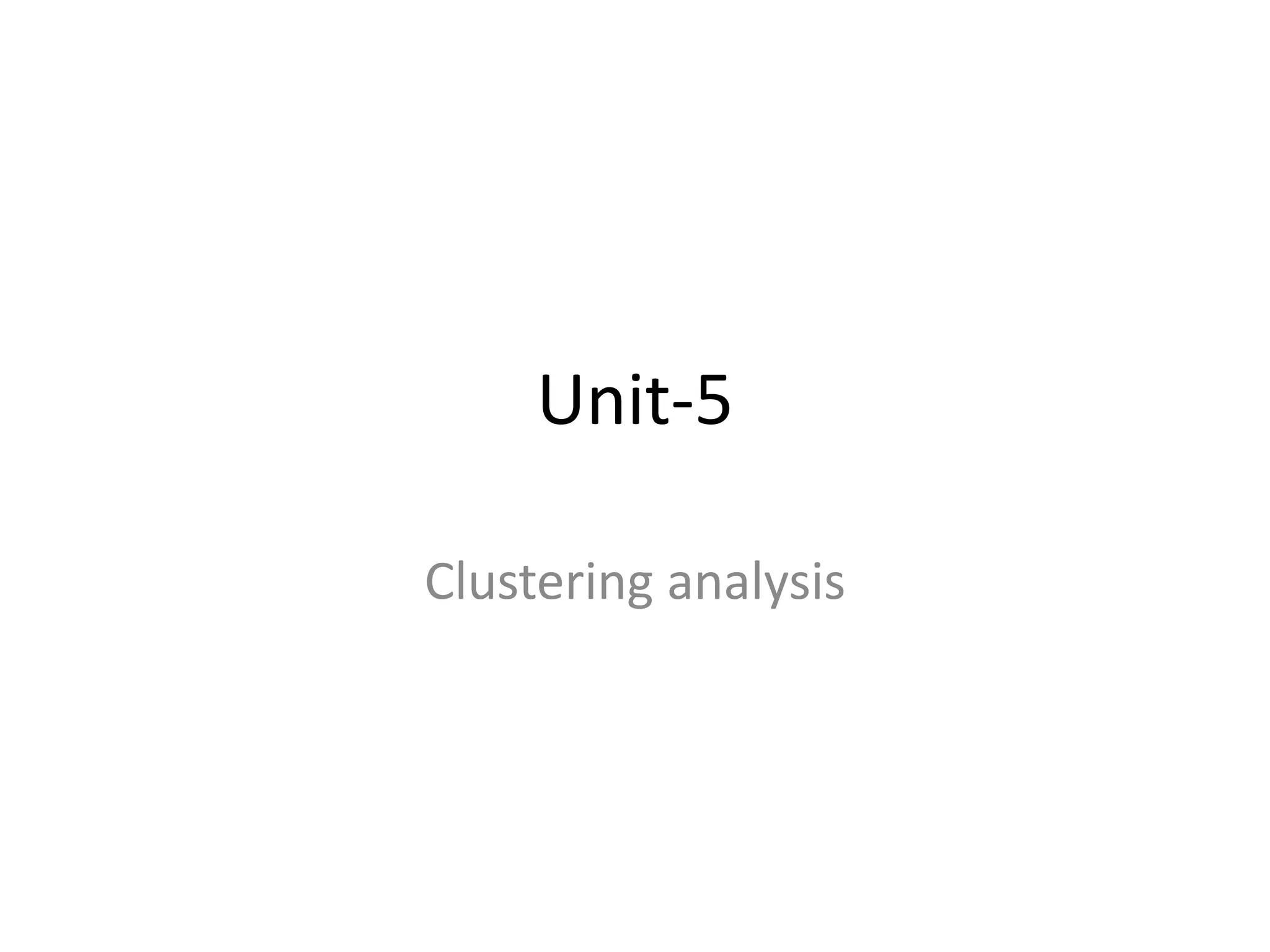 Unit-5
Clustering analysis
 