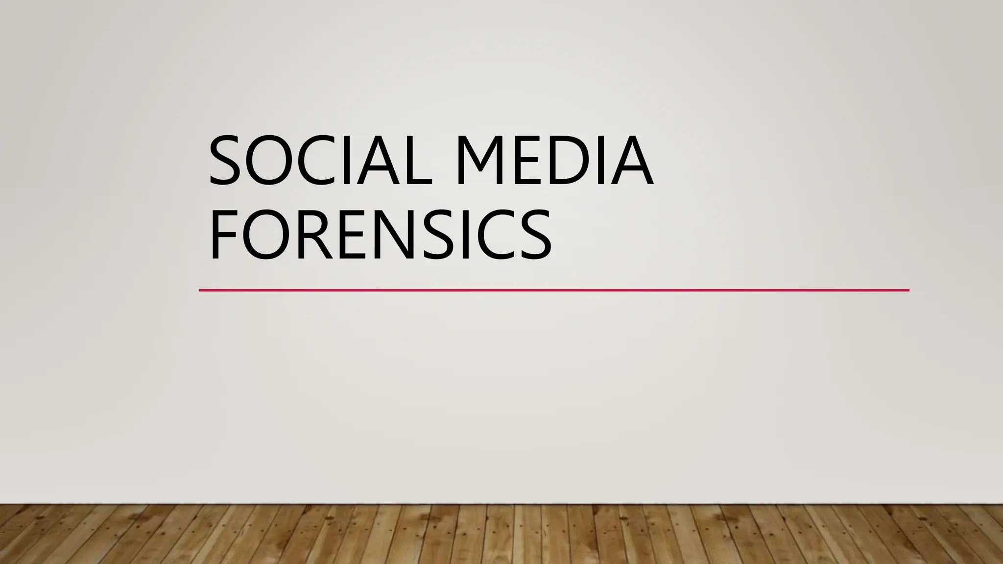 SOCIAL MEDIA
FORENSICS
 