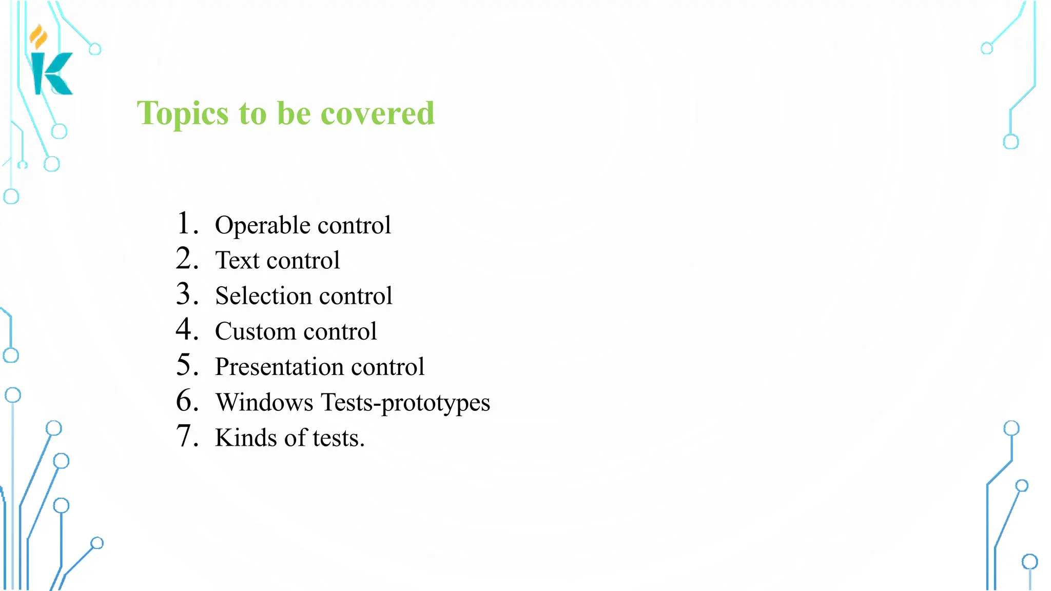 Topics to be covered 1. Operable control 2. Text control 3. Selection control 4. Custom control 5. Presentation control 6. Windows Tests-prototypes 7. Kinds of tests. 