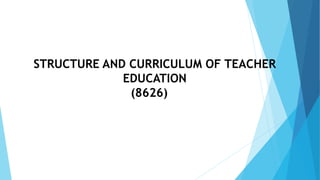 STRUCTURE AND CURRICULUM OF TEACHER
EDUCATION
(8626)
 