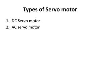 Types of Servo motor
1. DC Servo motor
2. AC servo motor
 