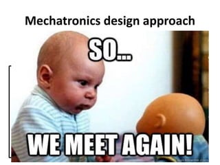 Mechatronics design approach
 