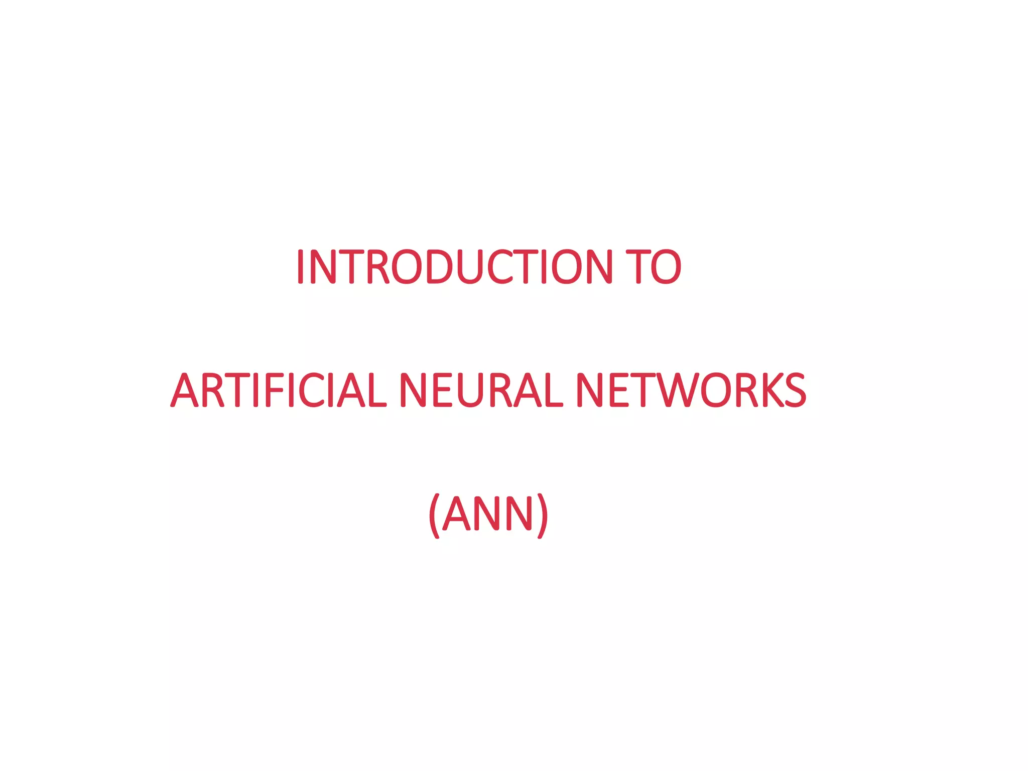 INTRODUCTION TO
ARTIFICIAL NEURAL NETWORKS
(ANN)
 