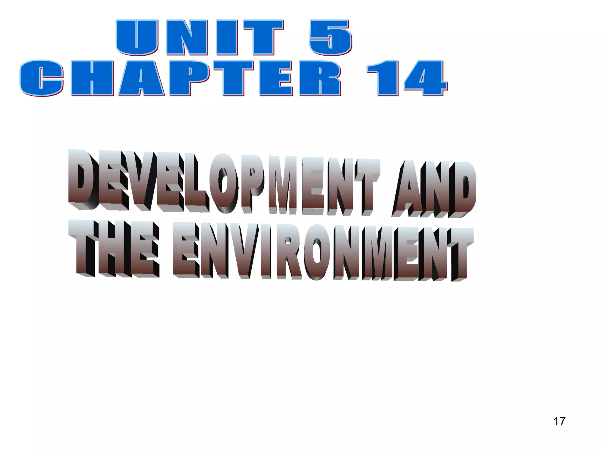UNIT 5 CHAPTER 14 DEVELOPMENT AND THE ENVIRONMENT 