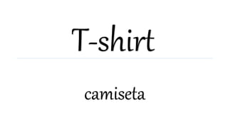 T-shirt
camiseta
 
