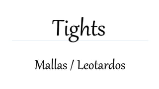 Tights
Mallas / Leotardos
 