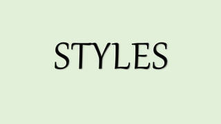 STYLES
 
