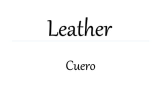 Leather
Cuero
 