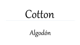 Cotton
Algodón
 