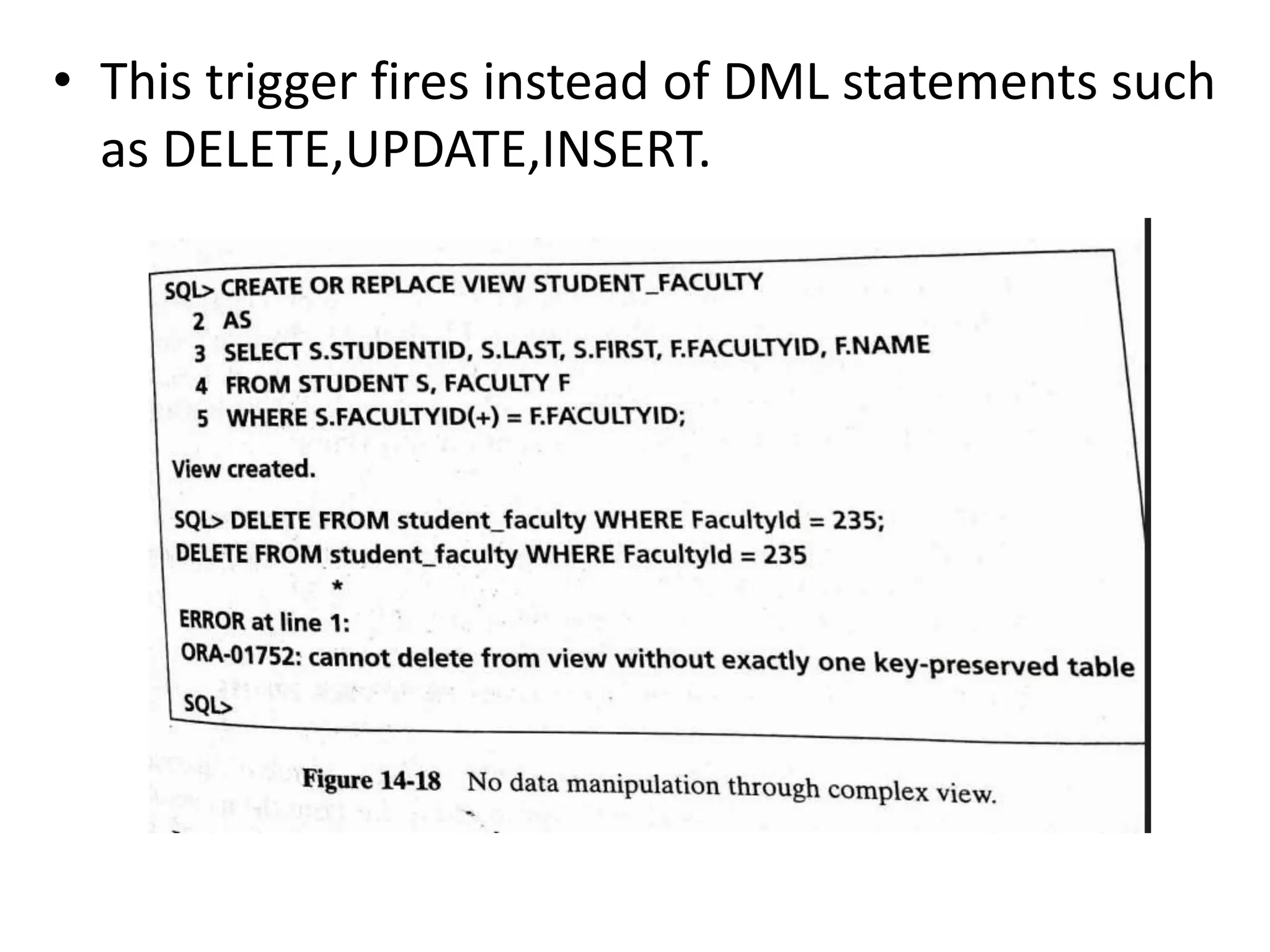 • This trigger fires instead of DML statements such
as DELETE,UPDATE,INSERT.
 
