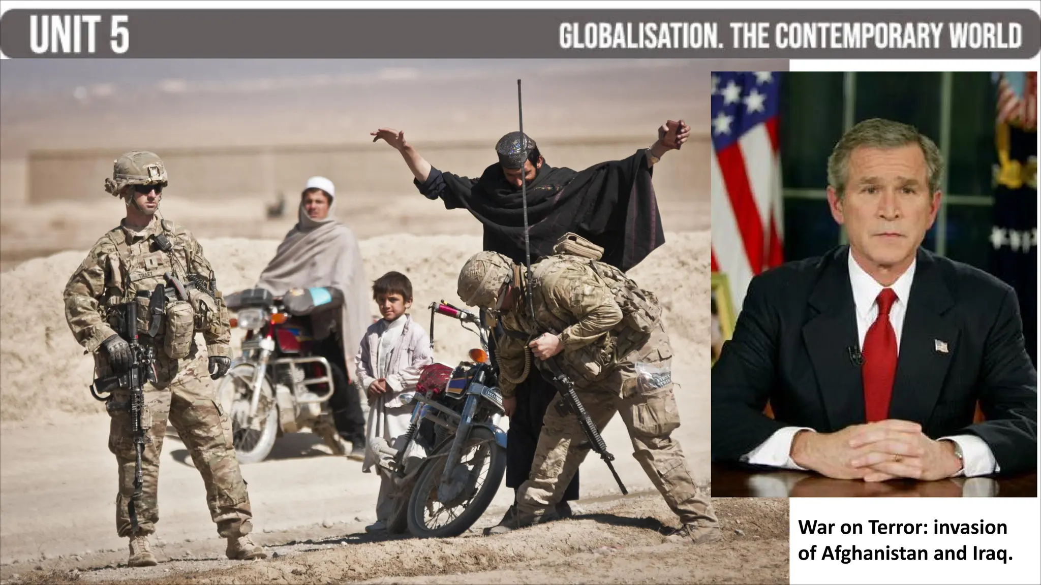 War on Terror: invasion
of Afghanistan and Iraq.
 
