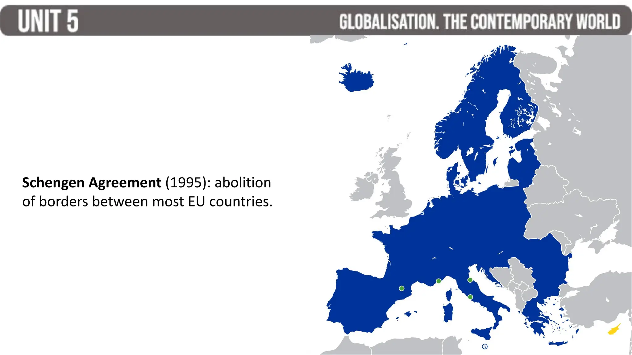 Schengen Agreement (1995): abolition
of borders between most EU countries.
 