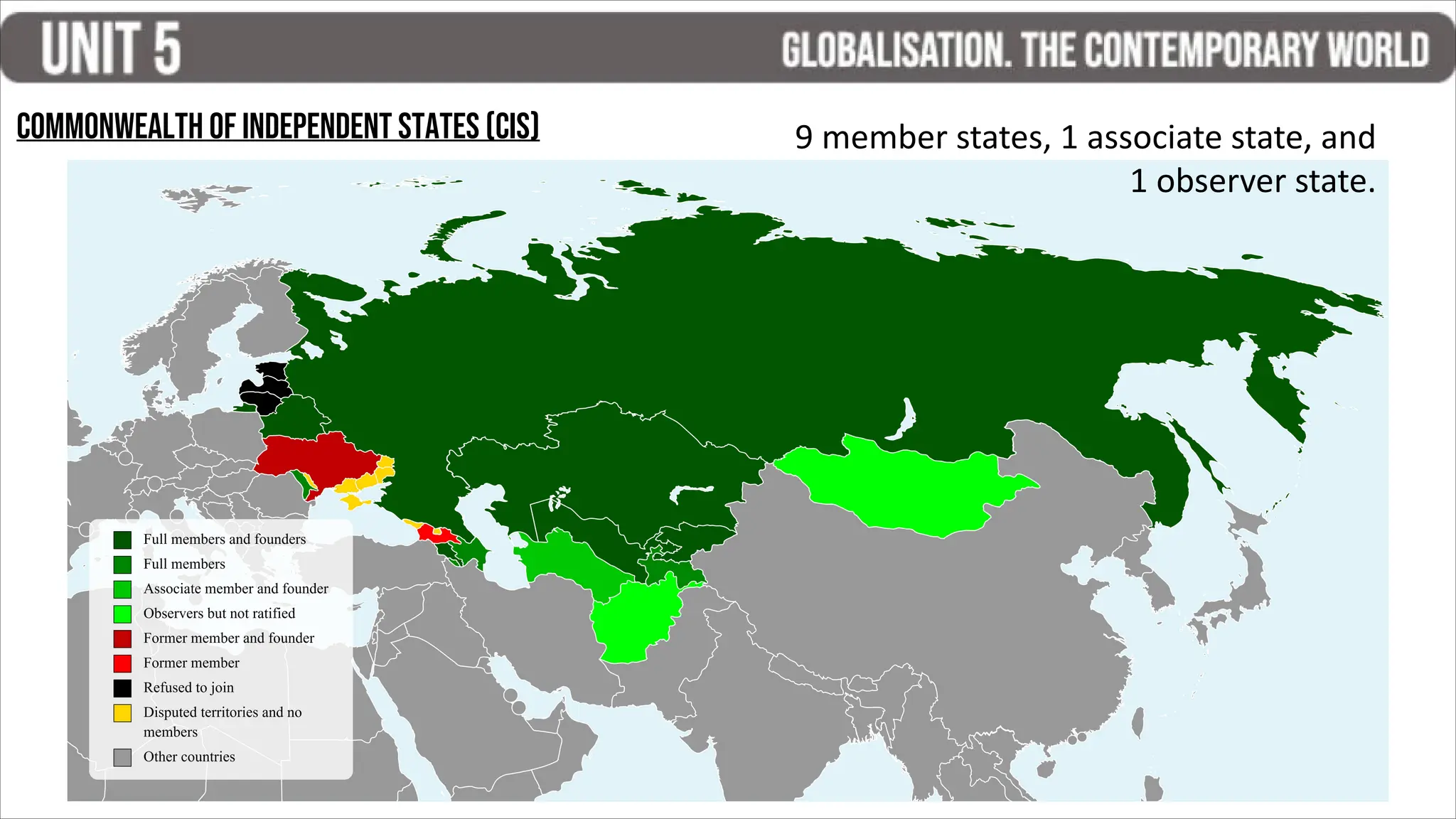 Commonwealth of Independent States (CIS) 9 member states, 1 associate state, and
1 observer state.
 