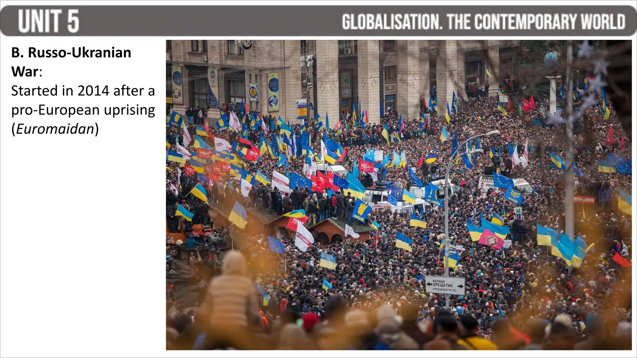 B. Russo-Ukranian
War:
Started in 2014 after a
pro-European uprising
(Euromaidan)
 