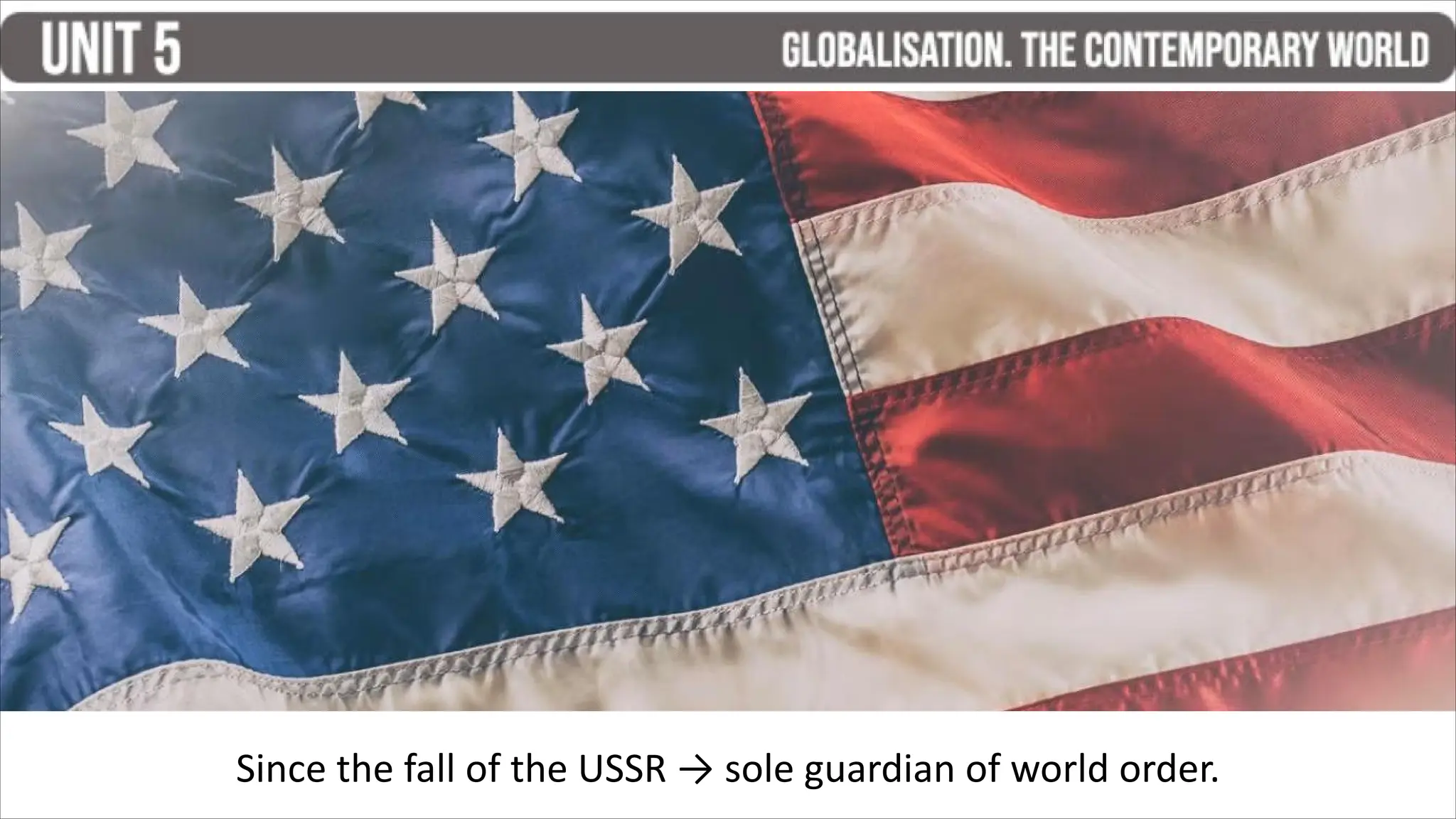 Since the fall of the USSR → sole guardian of world order.
 