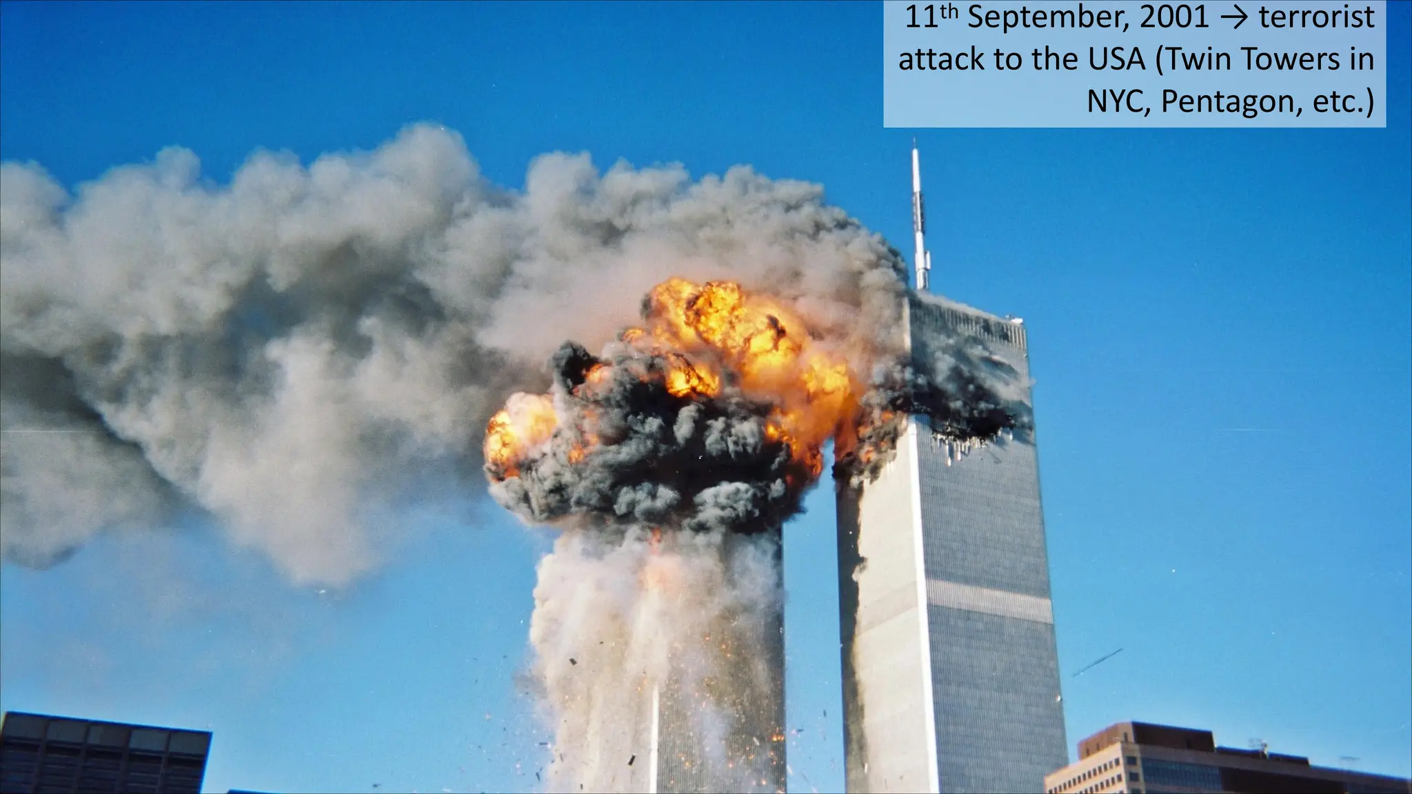 11th September, 2001 → terrorist
attack to the USA (Twin Towers in
NYC, Pentagon, etc.)
 