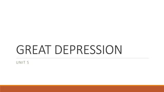 GREAT DEPRESSION
UNIT 5
 