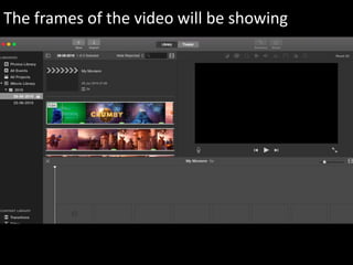 The frames of the video will be showing
 