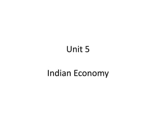 Unit 5

Indian Economy
 